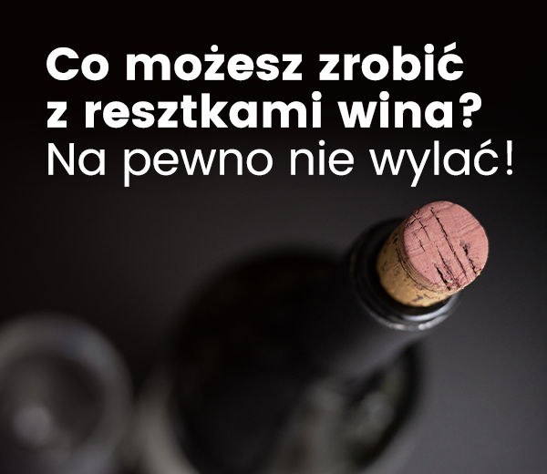 Zostało Ci trochę wina, co możesz z nim zrobić? Na pewno nie wylać!