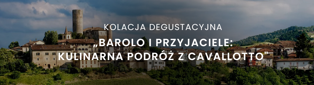 Kolacja degustacyjna „Barolo i Przyjaciele: Kulinarna Podróż z Cavallotto"