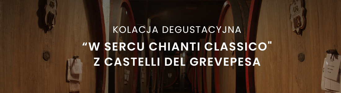 Kolacja degustacyjna „W sercu Chianti Classico" z Castelli del Grevepesa