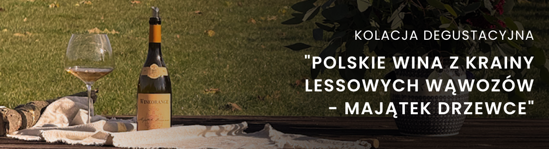 Kolacja degustacyjna „Polskie wina z Krainy Lessowych Wąwozów - Majątek Drzewce"